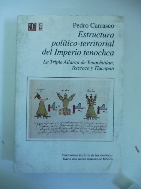 Estructura politico-territorial del Imperio tenochca. La Triple Alianza de Tenochtitlan Tetzcoco y Tlacopan